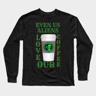 EVEN ALIENS LOVE THEIR COFFEE Long Sleeve T-Shirt